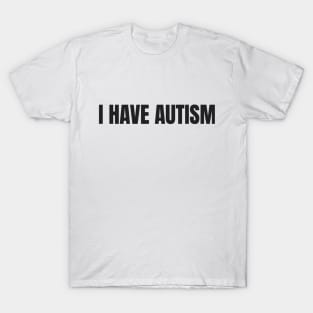 I Have Autism T-Shirt